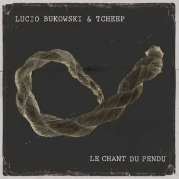 Lucio Bukowski & Tcheep - Le Chant Du Pendu (2012) Lucio Bukowski & Tcheep - Le Chant Du Pendu (2012)