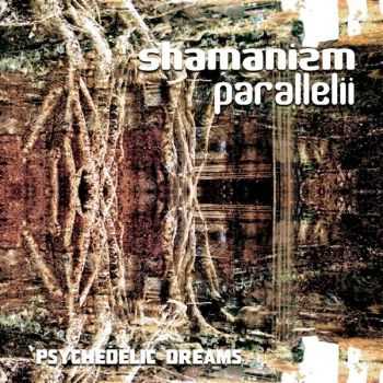 Shamanizm Parallelii – Psychedelic Dreams (2012) Shamanizm Parallelii – Psychedelic Dreams (2012)