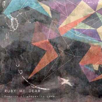 Ruby My Dear - Remains Of Shapes To Come (2012)