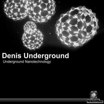 Denis Underground - Underground Nanotechnology (2012)