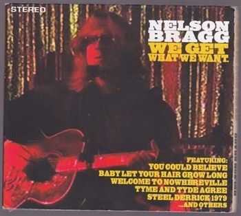 Nelson Bragg - We Get What We Want (2012) Nelson Bragg - We Get What We Want (2012)