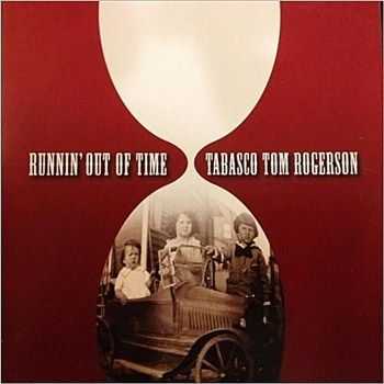 Tabasco Tom Rogerson - Runnin' Out Of Time (2012) Tabasco Tom Rogerson - Runnin' Out Of Time (2012)