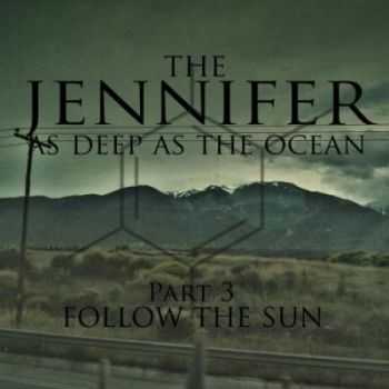 The Jennifer - As Deep As Ocean (Part 3, Follow The Sun) (2012)