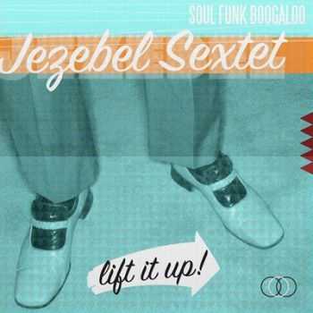 Jezebel Sextet - Lift It Up (2012)