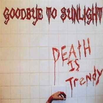 Goodbye To Sunlight - Death is Trendy (2008)