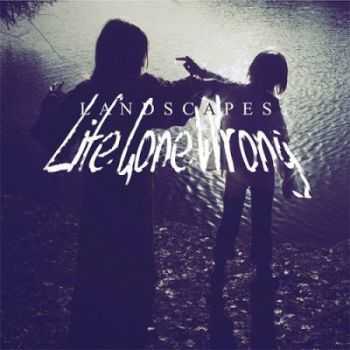 Landscapes - Life Gone Wrong (2012) Landscapes - Life Gone Wrong (2012)