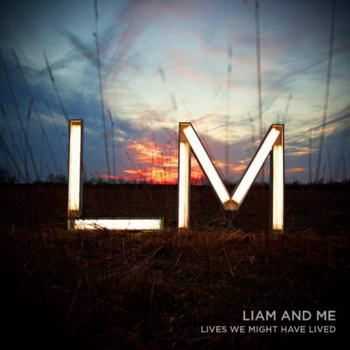 Liam And Me - Lives We Might Have Lived (2012)