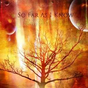 So Far As I Know  -  Far From The Earth Beneath Your Feet (2012)