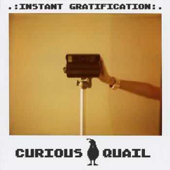 Curious Quail - Instant Gratification (2012)