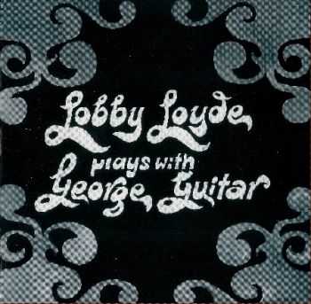Lobby Loyde - Plays With George Guitar (1971)