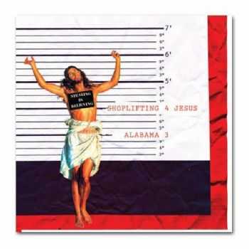 Alabama 3 - Shoplifting 4 Jesus (2011) Alabama 3 - Shoplifting 4 Jesus (2011)