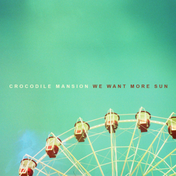 Crocodile Mansion - We want more sun. EP 2012. (2012)