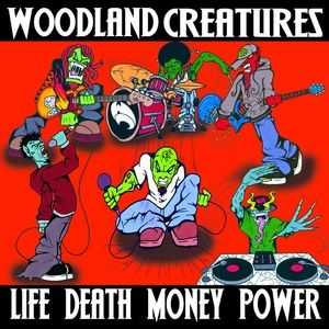 Woodland Creatures - Life Death Money Power (2009) Woodland Creatures - Life Death Money Power (2009)