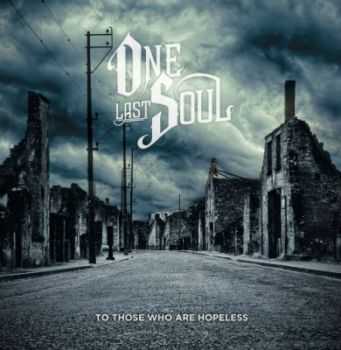 One Last Soul - To Those Who Are Hopeless (2011) One Last Soul - To Those Who Are Hopeless (2011)