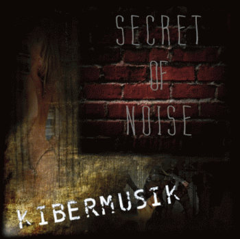 KIBERMUSIK - Secret of noise (2012)