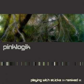 Pinklogik - Playing With Sticks Remixed (2012)