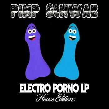 Pimp Schwab - Electro Porno House Edition LP (2012)