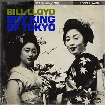 Bill Lloyd - Boy King Of Tokyo (2012)