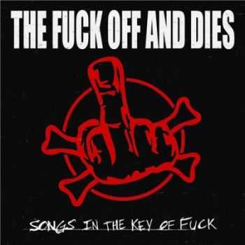 The Fuck Off And Dies - Songs In The Key Of Fuck (2011) The Fuck Off And Dies - Songs In The Key Of Fuck (2011)