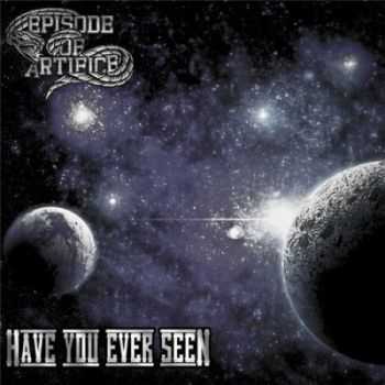 Episode Of Artifice - Have You Ever Seen [Single] (2012)