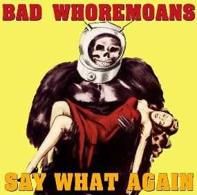 Bad Whoremoans - Say What Again (2011)