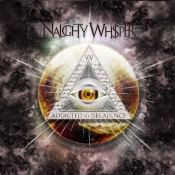 Naughty Whisper - Addicted To Decadence (2012) Naughty Whisper - Addicted To Decadence (2012)