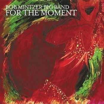 Bob Mintzer Big Band - For The Moment (2012)