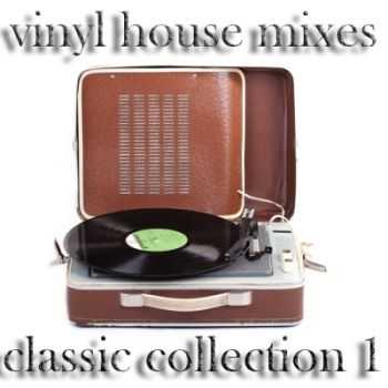 VA - Vinyl House Mixes, the Classic Collection 1 (DJ House and Electro Tools) (2012) VA - Vinyl House Mixes, the Classic Collection 1 (DJ House and Electro Tools) (2012)