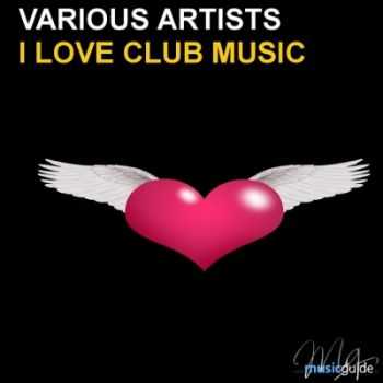 VA - I Love Club Music (2012) VA - I Love Club Music (2012)