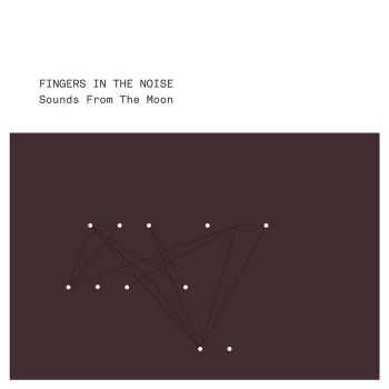 Fingers In The Noise - Sounds From The Moon (2012)
