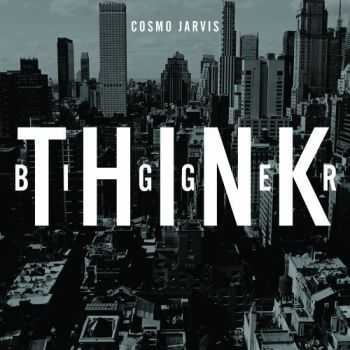 Cosmo Jarvis - Think Bigger (2012)