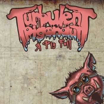 Turbulent Pigonaut - A Pig Fail (2012) Turbulent Pigonaut - A Pig Fail (2012)