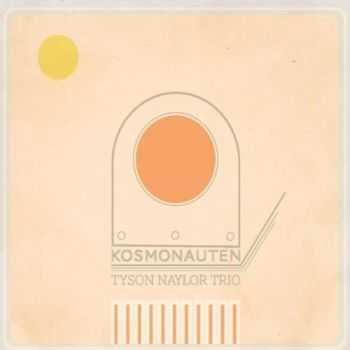 Tyson Naylor Trio - Kosmonauten (2012)