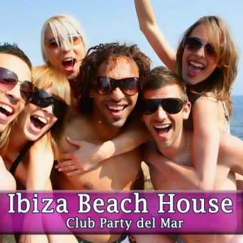 Ibiza Beach House - Club Party Del Mar (2012)