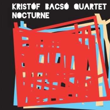 Krist&#243;f Bacs&#243; Quartet - Nocturne (2012)