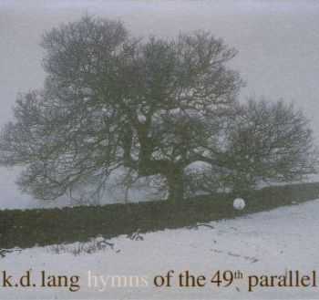 K.D. Lang - Hymns Of The 49th Parallel (2004) K.D. Lang - Hymns Of The 49th Parallel (2004)
