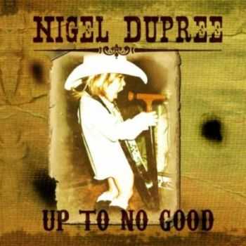 Nigel Dupree - Up To No Good (2012) Nigel Dupree - Up To No Good (2012)