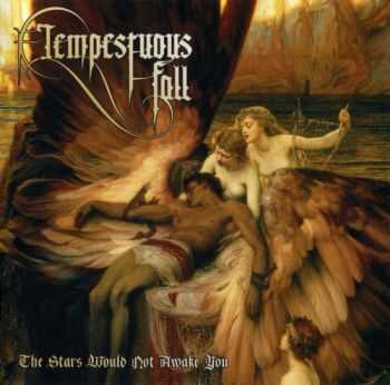 Tempestuous Fall - The Stars Would Not Awake You (2012) Tempestuous Fall - The Stars Would Not Awake You (2012)