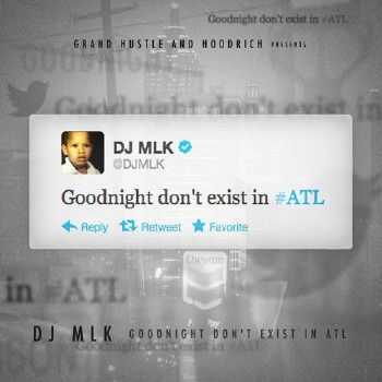DJ MLK - Goodnight Don't Exist In #ATL (2012) DJ MLK - Goodnight Don't Exist In #ATL (2012)