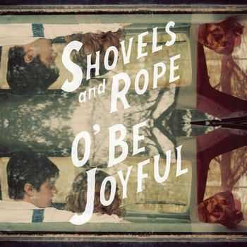 Shovels And Rope - O' Be Joyful (2012)