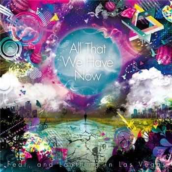 Fear,and Loathing in Las Vegas - All That We Have Now(2012)