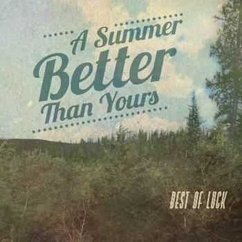 A Summer Better Than Yours - Best Of Luck (2012)