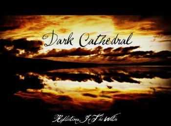 Dark Cathedral - Reflections In The Water (2012) Dark Cathedral - Reflections In The Water (2012)