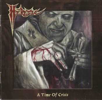 Heretic - A Time Of Crisis (2012) Heretic - A Time Of Crisis (2012)
