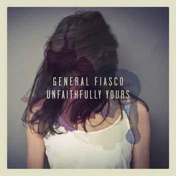 General Fiasco - Unfaithfully Yours (2012)