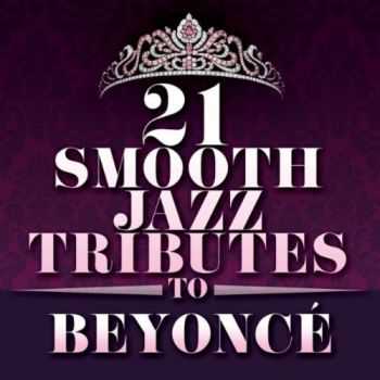 Smooth Jazz All Stars - 21 Smooth Jazz Tributes to Beyonce (2012)