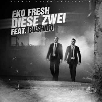 Eko Fresh feat. Bushido - Diese Zwei (2012) Eko Fresh feat. Bushido - Diese Zwei (2012)