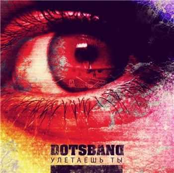 Dotsband - Улетаешь Ты (Single) Dotsband - Улетаешь Ты (Single)