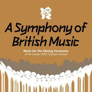 VA A Symphony of British Music: Music for the Closing Ceremony of the London 2012 Olympic Games VA A Symphony of British Music: Music for the Closing Ceremony of the London 2012 Olympic Games