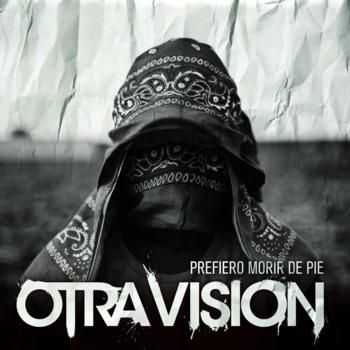 Otra Vision - Prefiero Morir de Pie (2012)